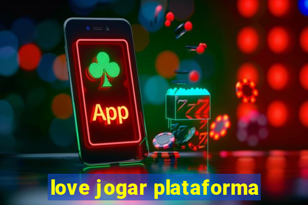 love jogar plataforma